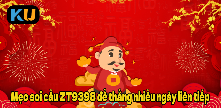 Mẹo soi cầu ZT9398 để thắng nhiều ngày liên tiếp